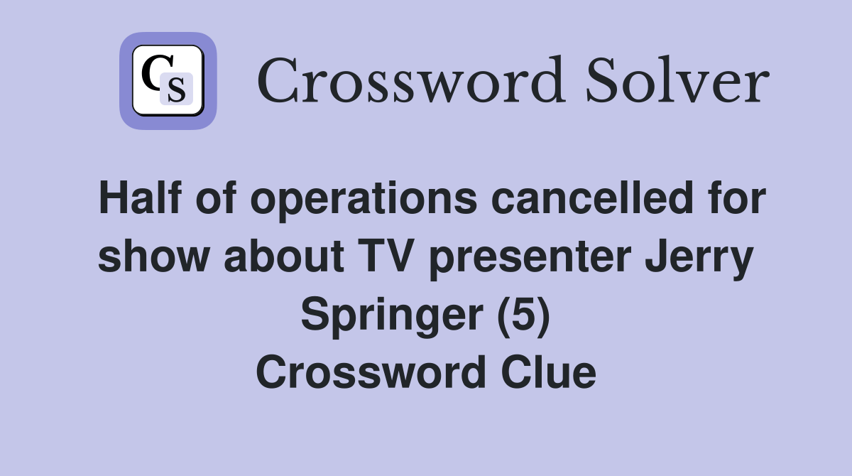 Half of operations cancelled for show about TV presenter Jerry Springer